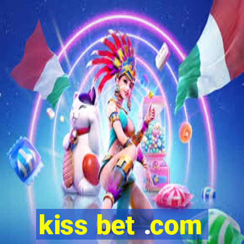 kiss bet .com